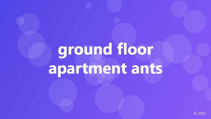 ground floor apartment ants