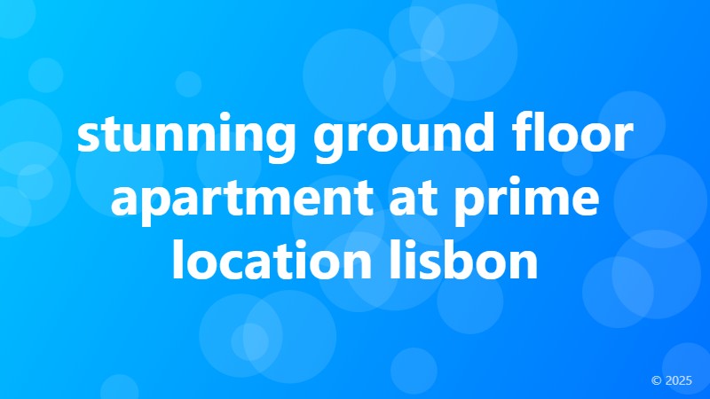 stunning ground floor apartment at prime location lisbon